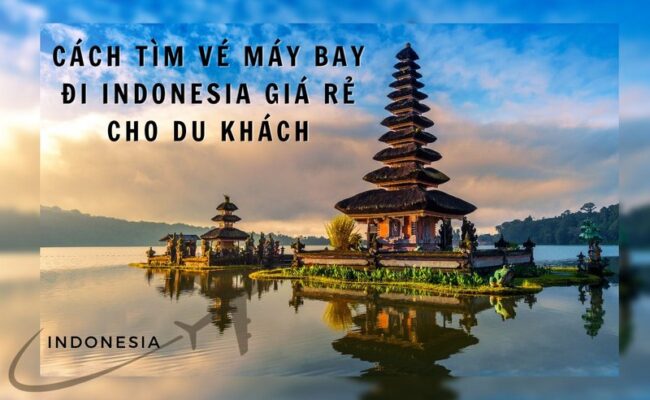 Cách Tìm Vé Máy Bay Đi Indonesia Giá Rẻ Cho Du Khách