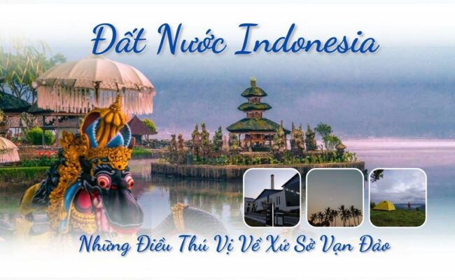 Đất Nước Indonesia - Những Điều Thú Vị Về Xứ Sở Vạn Đảo