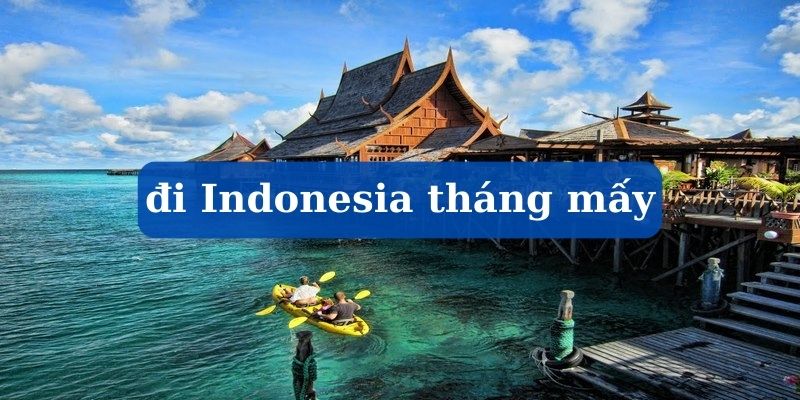 đi indonesia tháng mấy