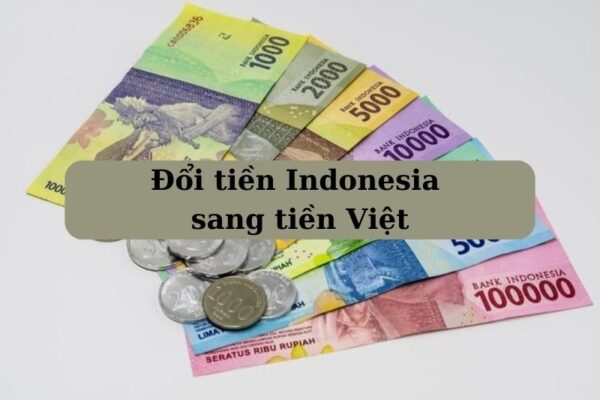 đổi tiền Indonesia sang tiền Việt