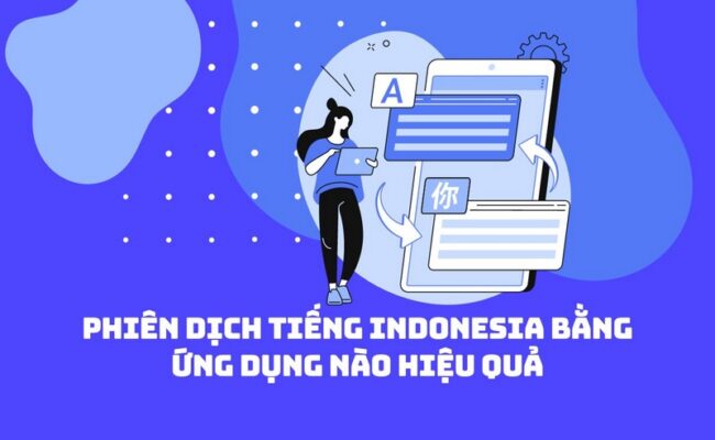 Phiên Dịch Tiếng Indonesia Bằng Ứng Dụng Nào Hiệu Quả